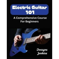 Electric Guitar 101: A Comprehensive Course For Beginners, (Paperback)
