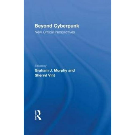Routledge Studies in Contemporary Litera Beyond Cyberpunk: New Critical Perspectives, Book 3, (Hardcover)