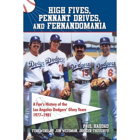 High Fives Pennant Drives and Fernandomania: A Fan s History of the Los Angeles Dodgers Glory Years (1977-1981) (Paperback)