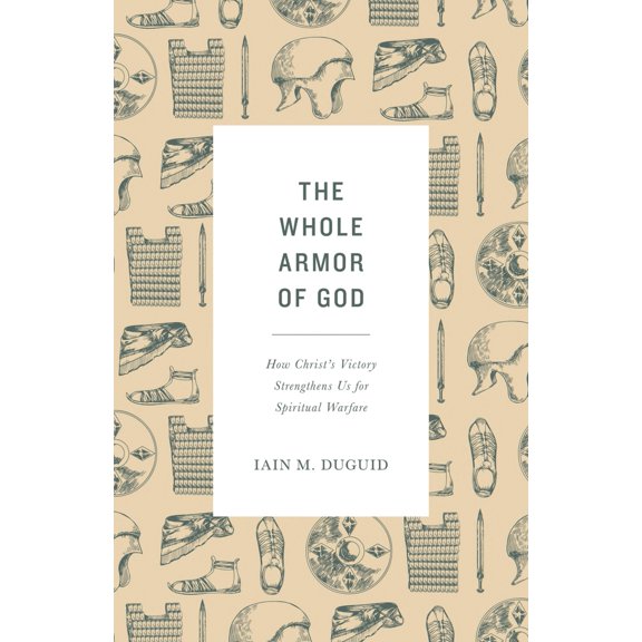 Pre-Owned The Whole Armor of God: How Christ's Victory Strengthens Us for Spiritual Warfare (Paperback) 1433565005 9781433565007