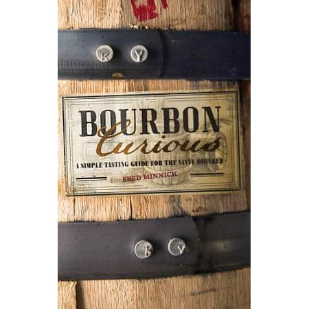 Bourbon Curious : A Simple Tasting Guide for the Savvy