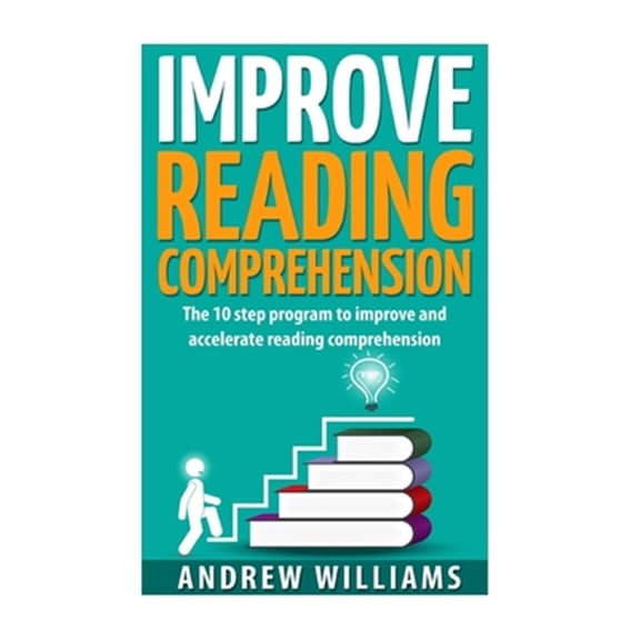 Pre-Owned Improve Reading Comprehension : The 10 Step Program to Improve and Accelerate Reading Comprehension