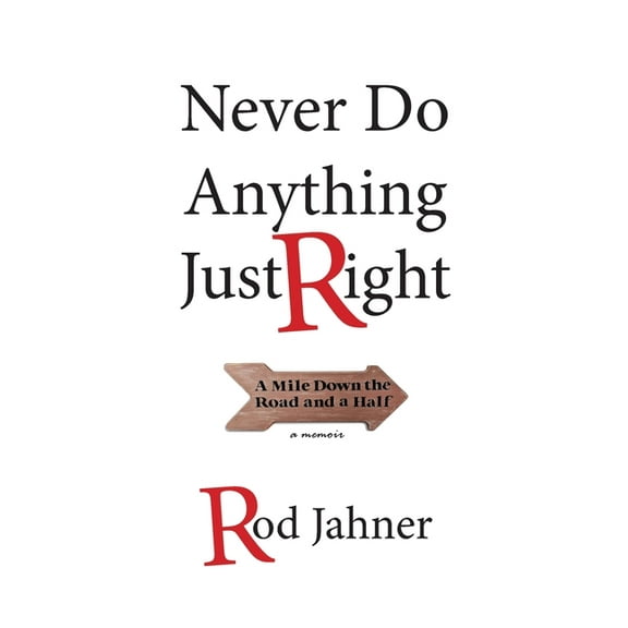 Never Do Anything Just Right: A Mile Down the Road and a Half, (Paperback)