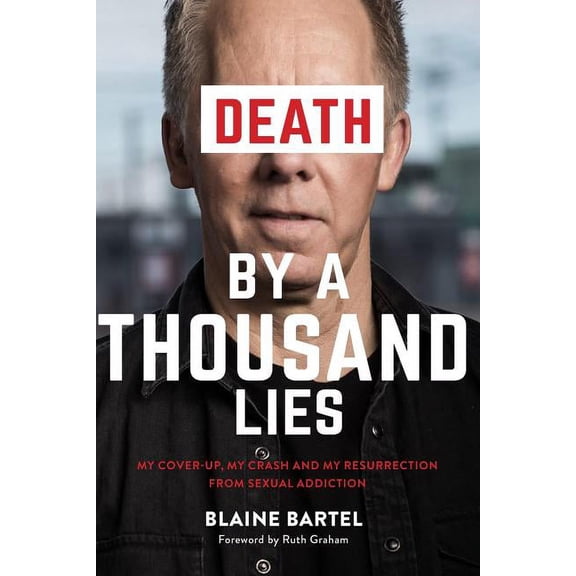 Death by a Thousand Lies: My cover up, my crash and my resurrection from sexual addiction. (Paperback) by Blaine Bartel