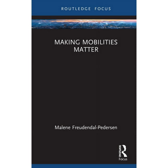 Changing Mobilities Making Mobilities Matter, (Hardcover)