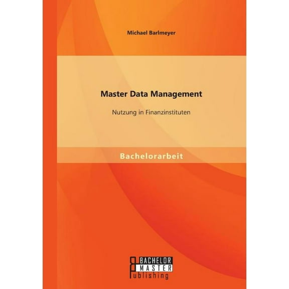Master Data Management : Nutzung in Finanzinstituten (Paperback)