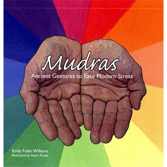 Mudras : Ancient Gestures to Relieve Modern Stress (Paperback)