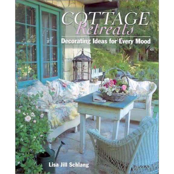 Cottage Retreats: Decorating Ideas for Every Mood (Hardcover) by Lisa Jill Schlang
