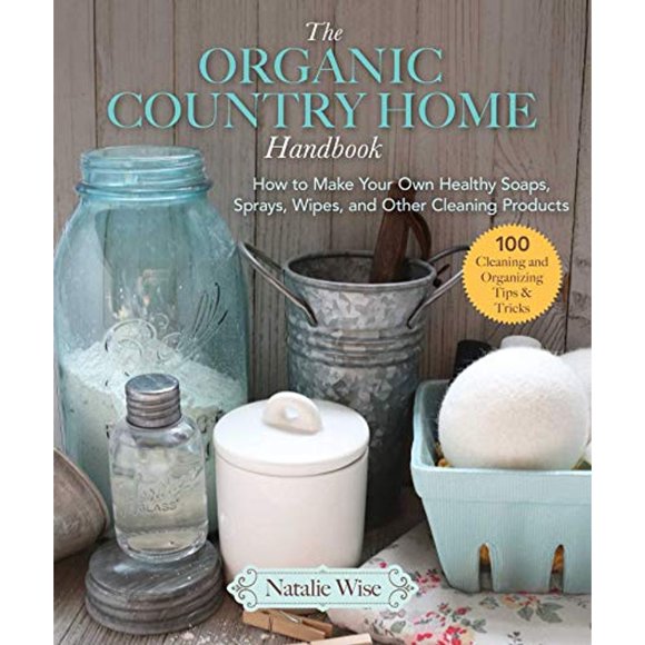 Libro Organic Country Home Handbook: How To Make Your Own Healthy Soaps, Sprays, Wipes, And Other Cleaning Tapa Blanda, Autor Por Asignar, Editorial Por Asignar
