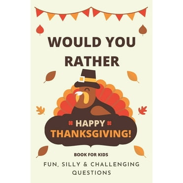 Would You Rather Thanksgiving: Book For Kids: Fun, Silly & Challenging Questions (Paperback) by Little Dumpling Press