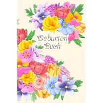 Geburtenbuch: Dokumentation für Hebammen, Geburtshelfer, Ärzte I Erinnerung I bunte Blumen (Paperback)
