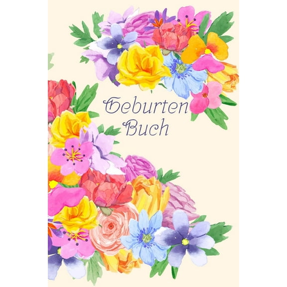 Geburtenbuch: Dokumentation für Hebammen, Geburtshelfer, Ärzte I Erinnerung I bunte Blumen (Paperback)