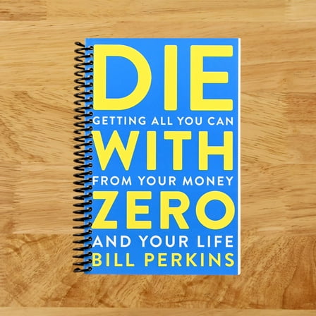 Die with Zero: Getting All You Can from Your Money and Your Life, (Spiral Bound)