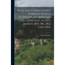Reise nach dem hohen Norden durch Schweden, Norwegen und Lappland, in den Jahren 1810, 1811, 1812 und 1814. (Paperback)