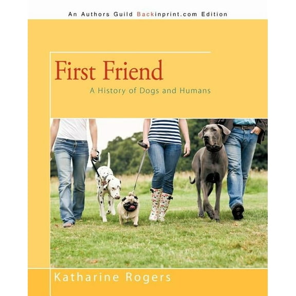 First Friend: A History of Dogs and Humans (Paperback) by Katharine Rogers