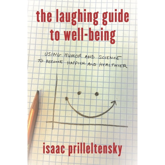 Laughing Guide to Well-Being: Using Humor and Science to Become Happier and Healthier, (Hardcover)
