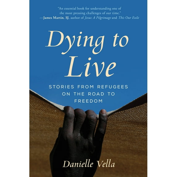 Pre-Owned Dying to Live: Stories from Refugees on the Road to Freedom (Hardcover) 1538118459 9781538118450