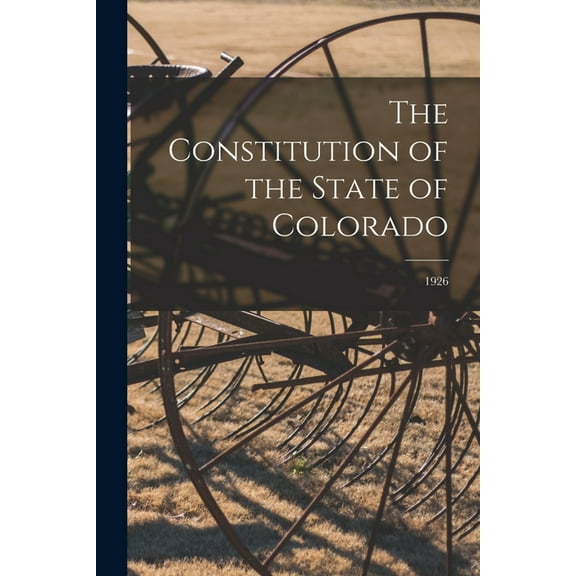 The Constitution of the State of Colorado; 1926, (Paperback)