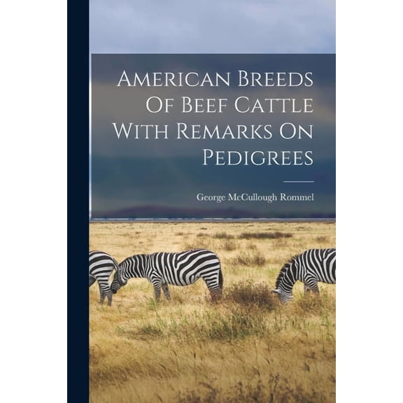 American Breeds Of Beef Cattle With Remarks On Pedigrees, (Paperback)