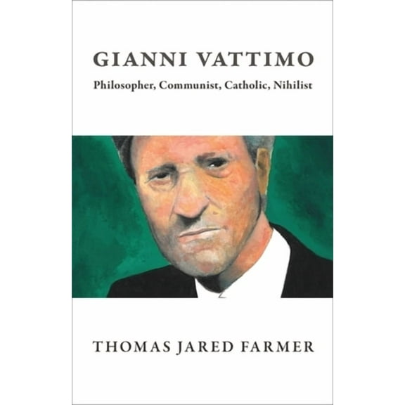 Gianni Vattimo: Philosopher, Communist, Catholic, Nihilist, (Paperback)