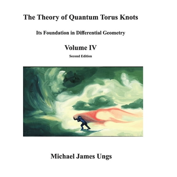 The Theory of Quantum Torus Knots: Its Foundation in Differential Geometry - Volume IV, (Hardcover)