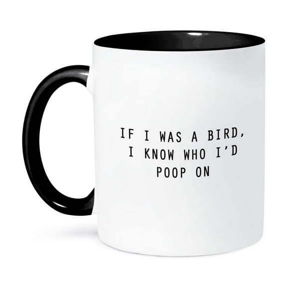 3dRose, IF I WAS A BIRD, I KNOW WHO ID POOP ON, 11oz Two-Tone Black Mug