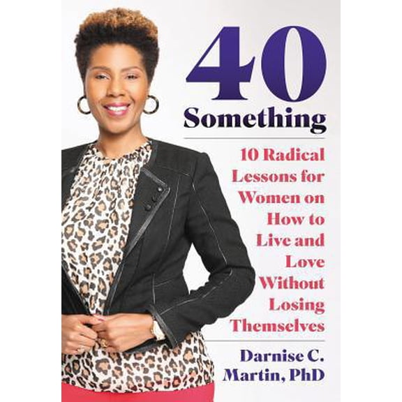Pre-Owned 40 Something: 10 Radical Lessons For Women On How To Live and Love Without Losing Themselves (Paperback) 0578497786 9780578497785