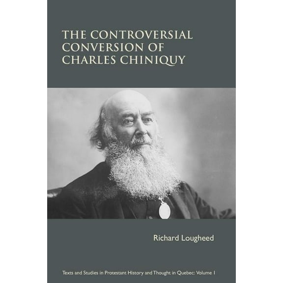 Texts & Studies in Protestant Histor The Controversial Conversion of Charles Chiniquy, (Paperback)