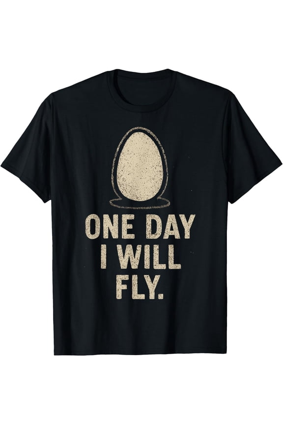 One Day I Will Fly Egg Inspiration Optimists Dreamers T-Shirt