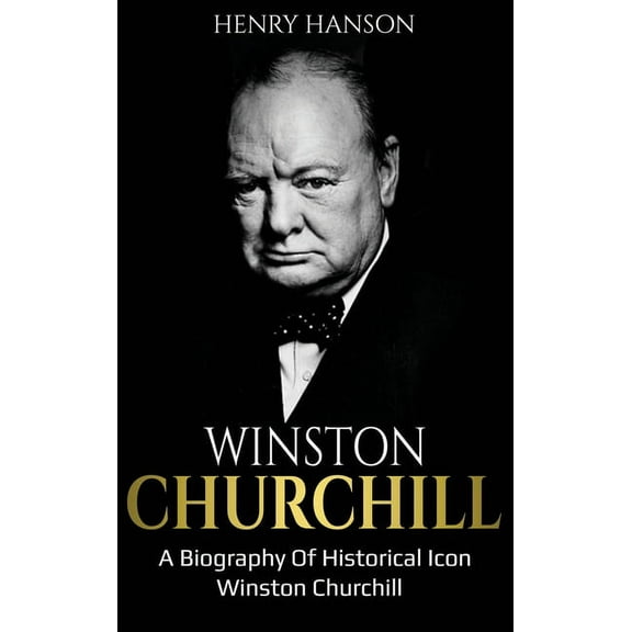 Winston Churchill: A Biography of Historical Icon Winston Churchill, (Hardcover)