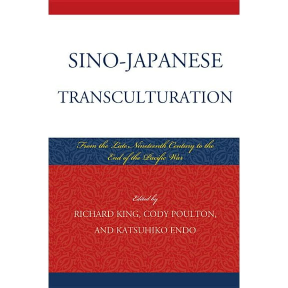 Sino-Japanese Transculturation: Late Nineteenth Century to the End of the Pacific War, (Hardcover)