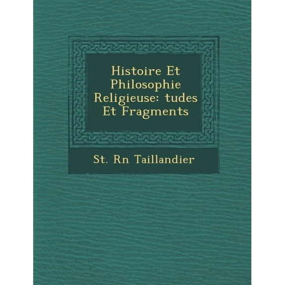 Histoire Et Philosophie Religieuse : Tudes Et Fragments