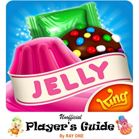 Candy Crush Jelly Saga: Unoffical Player's Guide with Best Tips, Tricks, Cheats, Hacks, Strategies, Best hints to Play, Double Your Score and Level Up Fast -