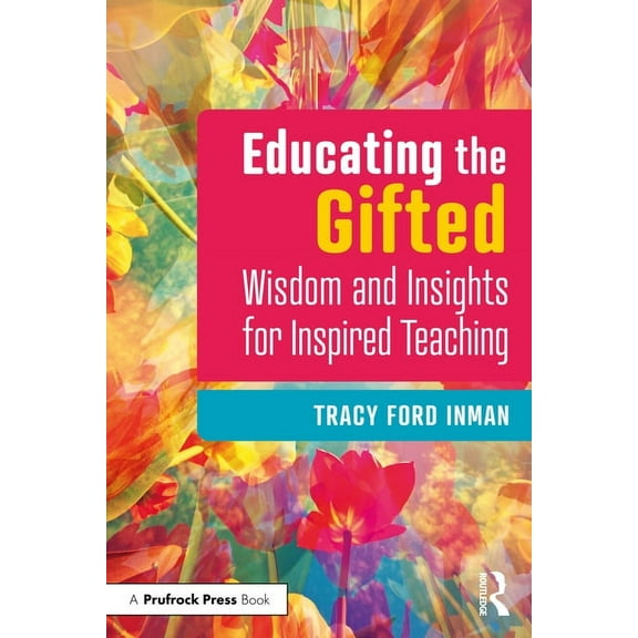 Educating the Gifted: Wisdom and Insights for Inspired Teaching (Paperback)