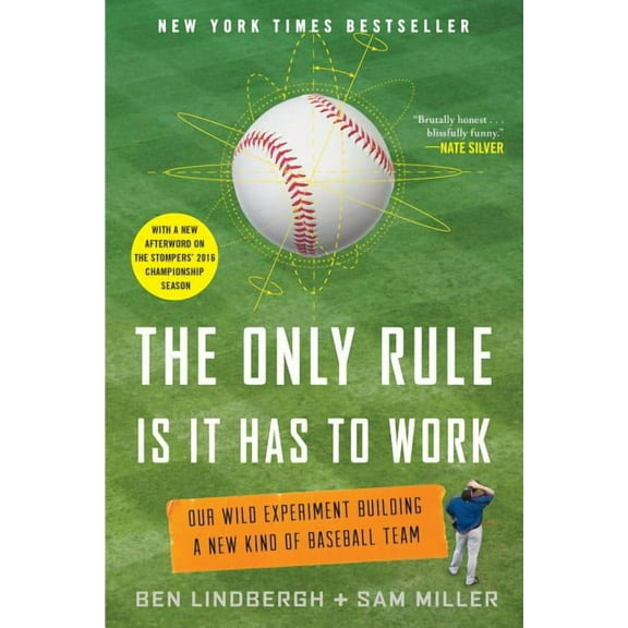 The Only Rule Is It Has to Work: Our Wild Experiment Building a New Kind of Baseball Team [Includes a New Afterword], (Paperback)