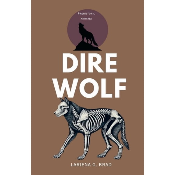Study of Prehistoric Animal Dire Wolf: Prehistoric Hunter of North America, (Paperback)