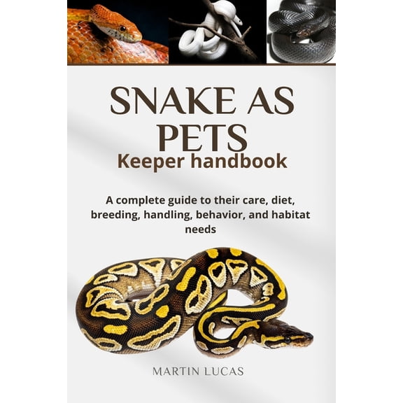 SNAKE AS PETS Keeper handbook: A complete guide to their care, diet, breeding, handling, behavior, and habitat needs, (Paperback)