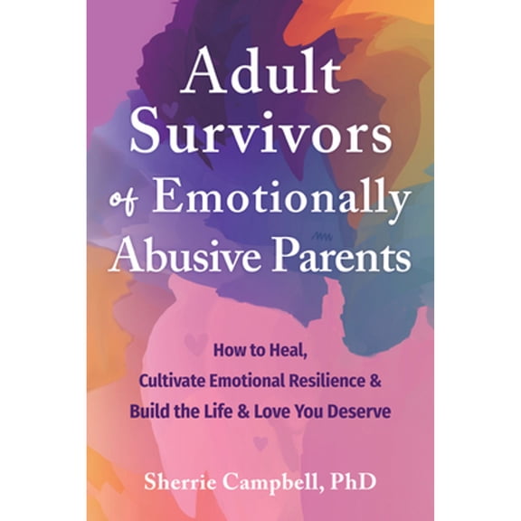 Pre-Owned Adult Survivors of Emotionally Abusive Parents: How to Heal, Cultivate Emotional Resilience, and Build the Life and Love You Deserve, 9781648482632, 1648482635, Paperback, 1 edition