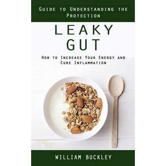 Leaky Gut: Guide to Understanding the Protection (How to Increase Your Energy and Cure Inflammation): Guide to Understan, (Paperback)