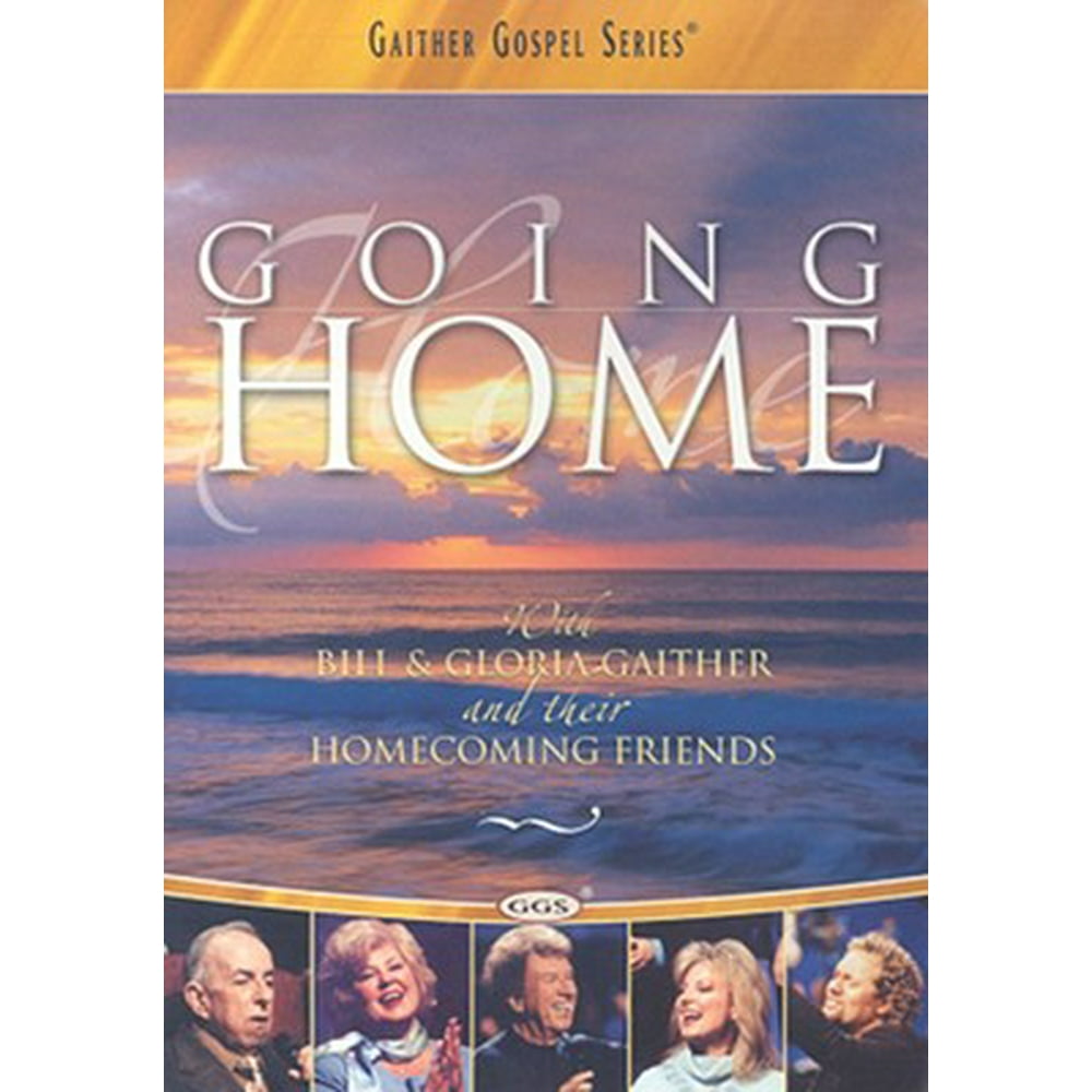 GAITHER GOSPEL SERIES GOING HOME WITH BILL & GLORIA GAITHER AND THEIR