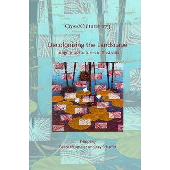 Decolonizing the Landscape : Indigenous Cultures in Australia