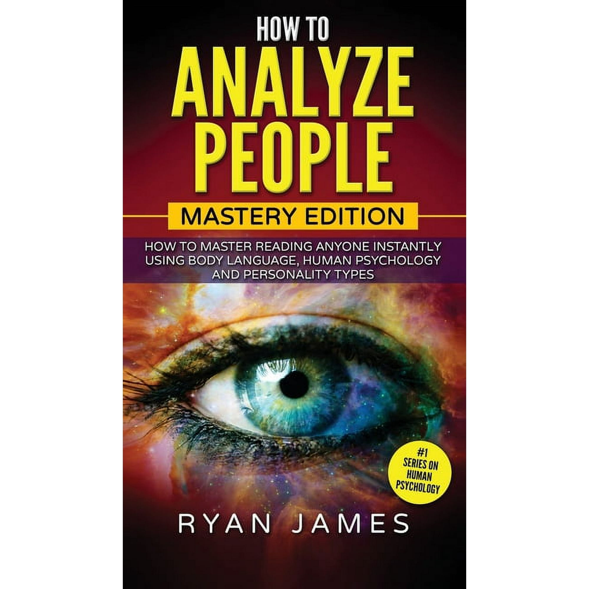 How to Analyze People: Mastery Edition - How to Master Reading Anyone Instantly Using Body Language Human Psychology an (Hardcover)