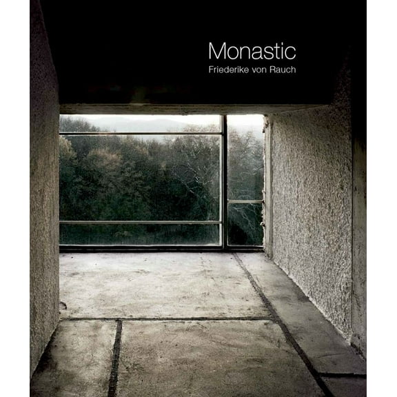 Friederike Von Rauch: Monastic (Hardcover)