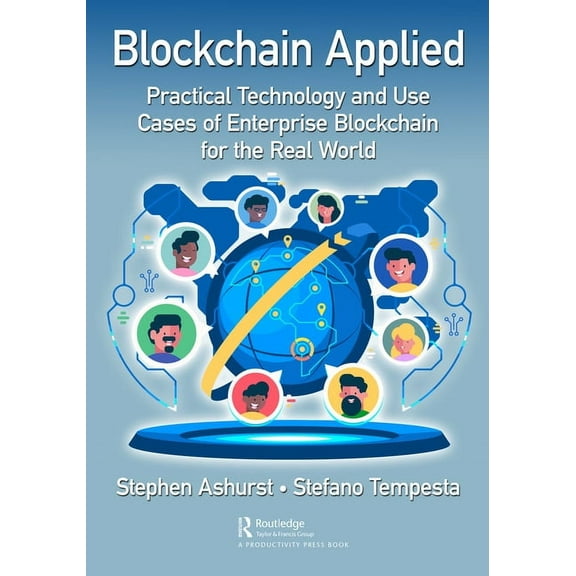 Blockchain Applied: Practical Technology and Use Cases of Enterprise Blockchain for the Real World, (Hardcover)
