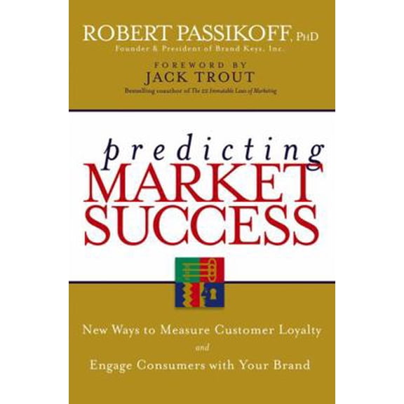 Pre-Owned Predicting Market Success: New Ways to Measure Customer Loyalty and Engage Consumers with Your Brand (Hardcover) 047004022X 9780470040225