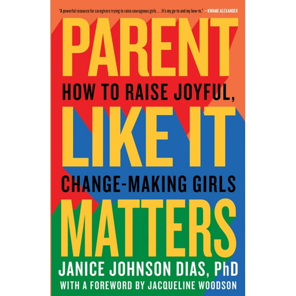 Parent Like It Matters: How to Raise Joyful, Change-Making Girls (Hardcover)