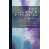 Obras Completas De D.a Concepción Arenal: La Beneficencia, La Filantropia Y La Caridad... (Hardcover)