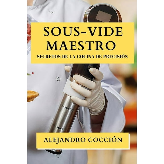 Sous-Vide Maestro: Secretos de la Cocina de Precisión, (Paperback)