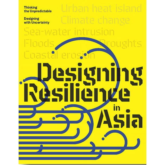 Design Resilience in Asia: Thinking the Unpredictable, Designing with Uncertainty, (Paperback)