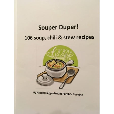 Souper Duper: 106 Soup, Chili and Stew Recipes -
